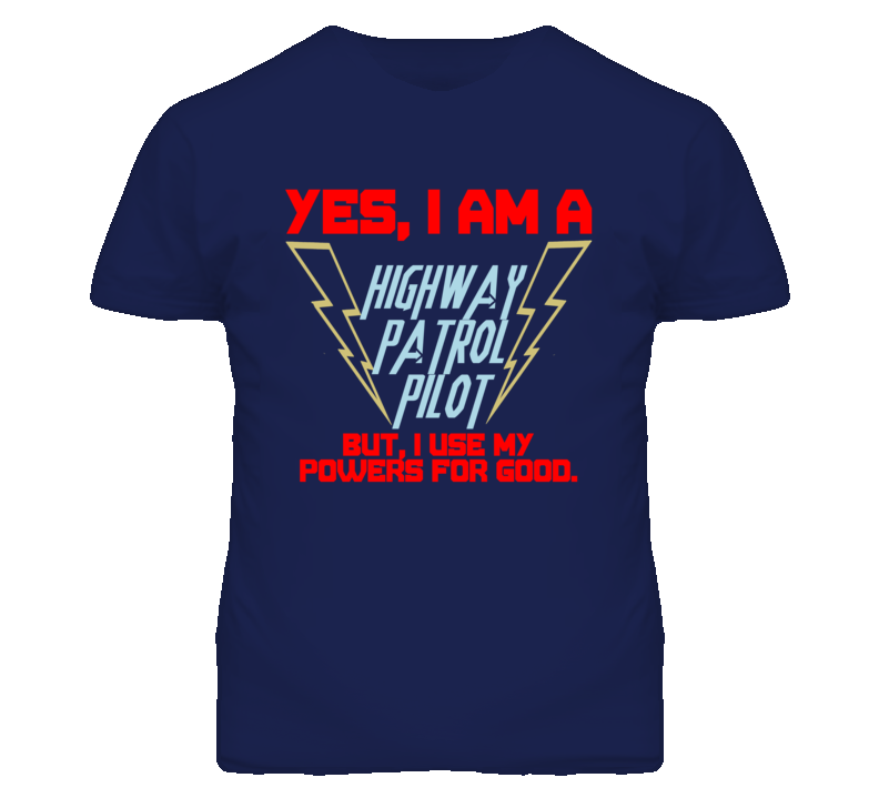 Yes I Am A Highway Patrol Pilot Funny Powers T Shirt Yes I Am A Highway Patrol Pilot Funny Powers T Shirt