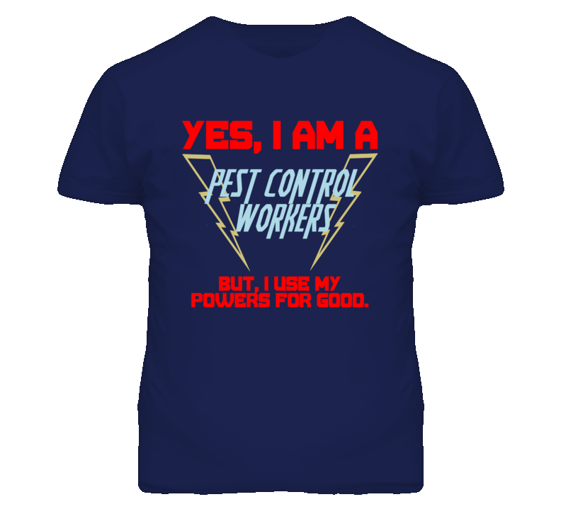 Yes I Am A Pest Control Workers Funny Powers T Shirt Yes I Am A Pest Control Workers Funny Powers T Shirt