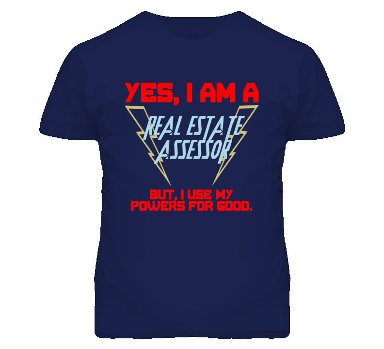 Yes I Am A Real Estate Assessor Funny Powers T Shirt Yes I Am A Real Estate Assessor Funny Powers T Shirt