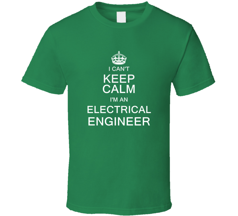 I Can't Keep Calm I'm a Electrical Engineer  T Shirt