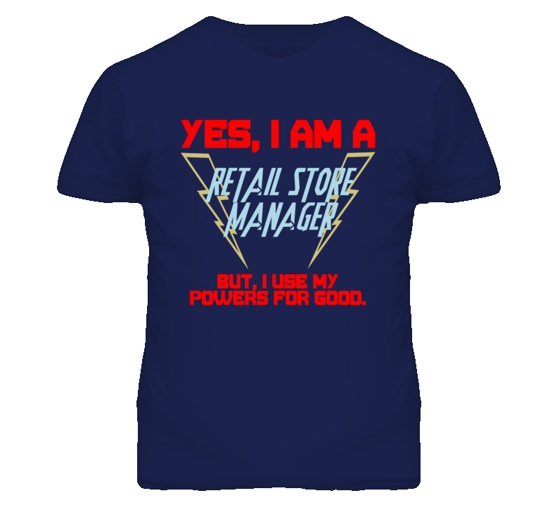 Yes I Am A Retail Store Manager Funny Powers T Shirt Yes I Am A Retail Store Manager Funny Powers T Shirt