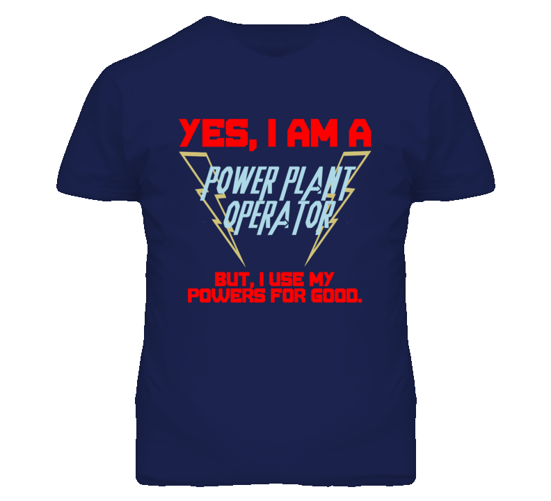 Yes I Am A Power Plant Operator Funny Powers T Shirt Yes I Am A Power Plant Operator Funny Powers T Shirt
