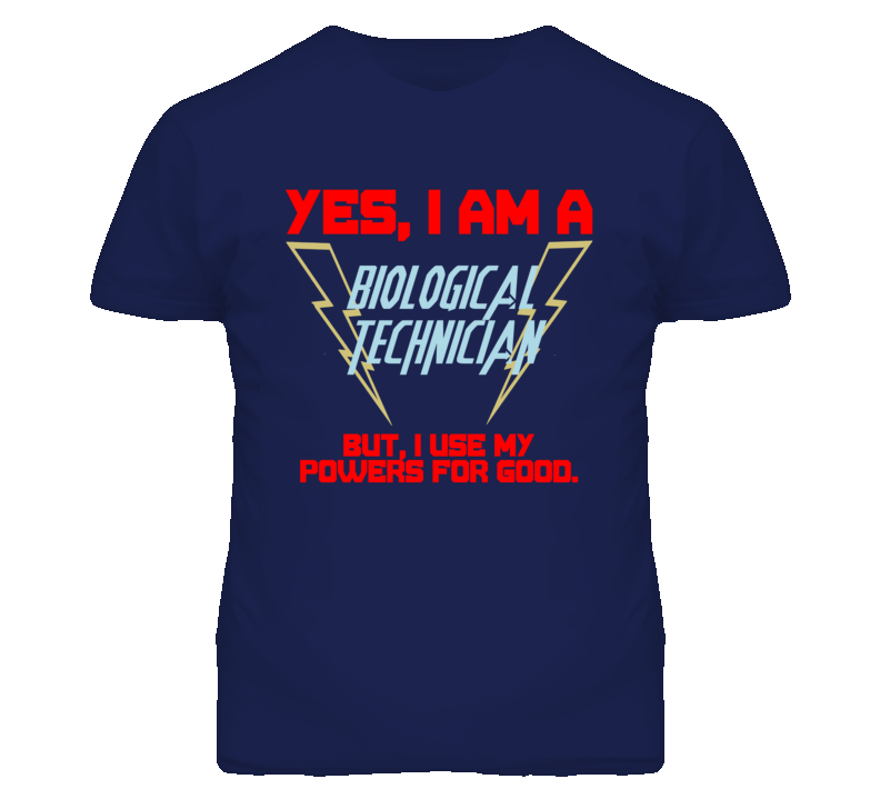 Yes I Am A Biological Technician Funny Powers T Shirt Yes I Am A Biological Technician Funny Powers T Shirt