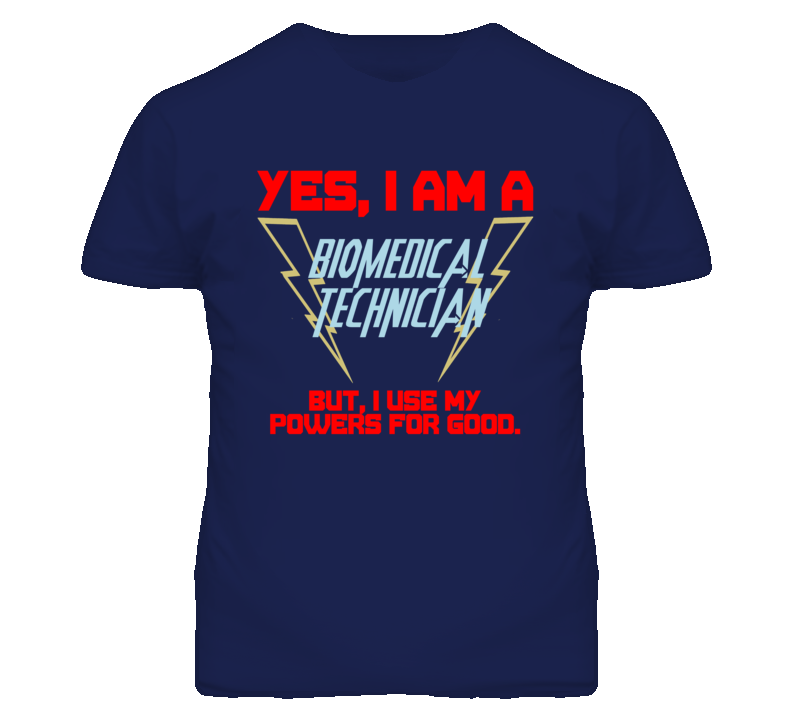 Yes I Am A Biomedical Technician Funny Powers T Shirt Yes I Am A Biomedical Technician Funny Powers T Shirt