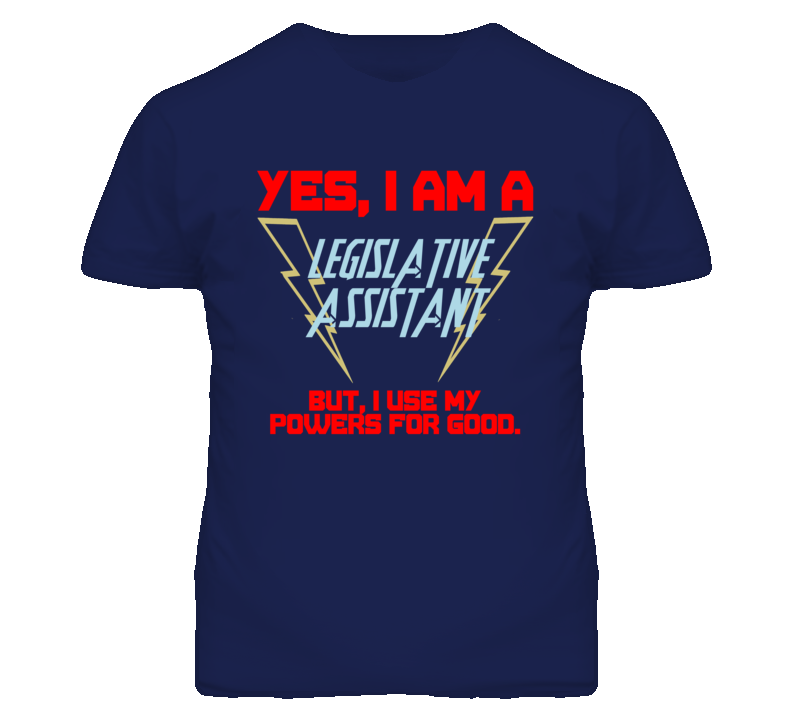 Yes I Am A Legislative Assistant Funny Powers T Shirt