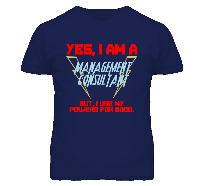 Yes I Am A Management Consultant Funny Powers T Shirt Yes I Am A Management Consultant Funny Powers T Shirt