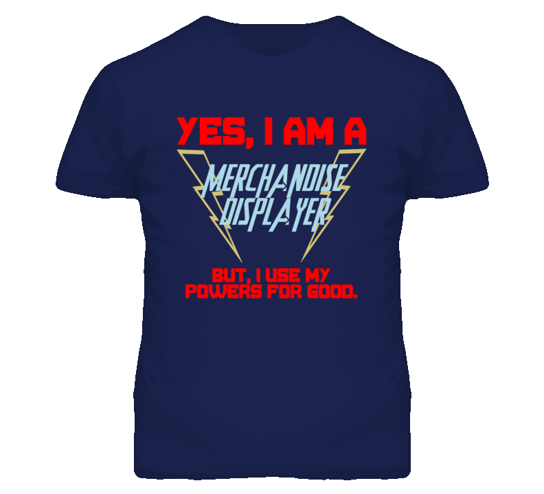 Yes I Am A Merchandise Displayer Funny Powers T Shirt Yes I Am A Merchandise Displayer Funny Powers T Shirt