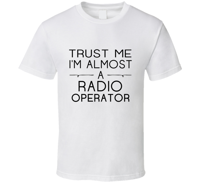 Radio Operator Trust Me Occupation T Shirt