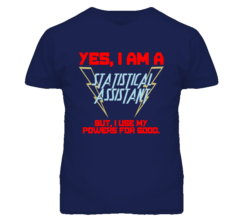 Yes I Am A Statistical Assistant Funny Powers T Shirt Yes I Am A Statistical Assistant Funny Powers T Shirt