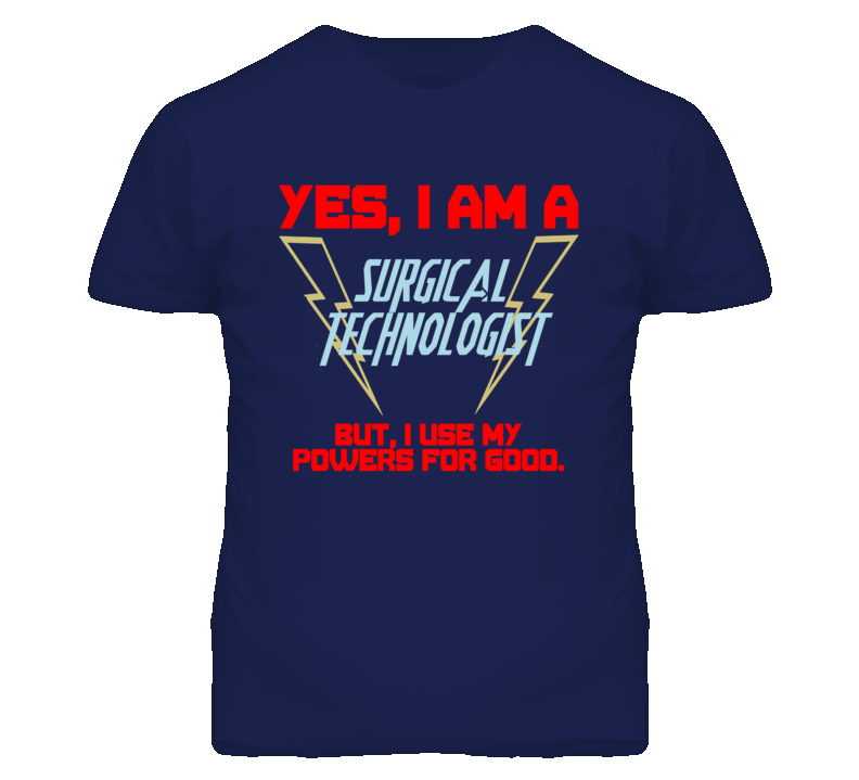 Yes I Am A Surgical Technologist Funny Powers T Shirt Yes I Am A Surgical Technologist Funny Powers T Shirt