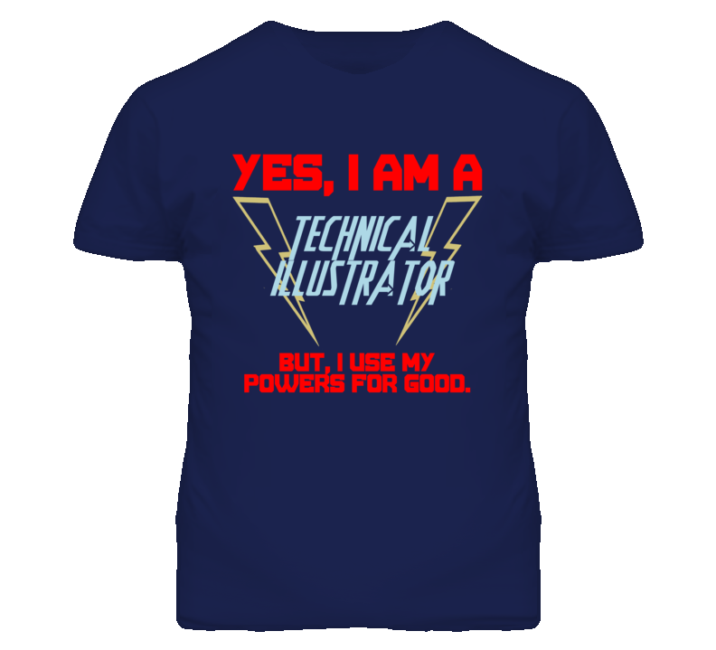 Yes I Am A Technical Illustrator Funny Powers T Shirt Yes I Am A Technical Illustrator Funny Powers T Shirt