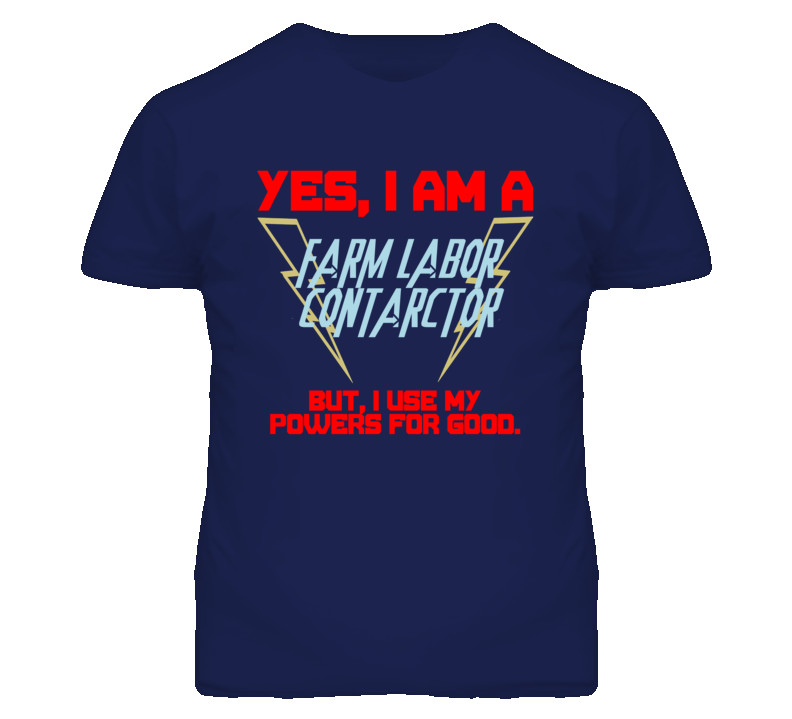 Yes I Am A Farm Labor Contarctor Funny Powers T Shirt Yes I Am A Farm Labor Contarctor Funny Powers T Shirt