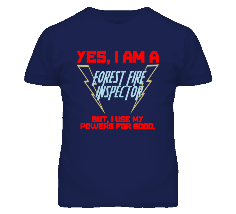 Yes I Am A Forest Fire Inspector Funny Powers T Shirt Yes I Am A Forest Fire Inspector Funny Powers T Shirt
