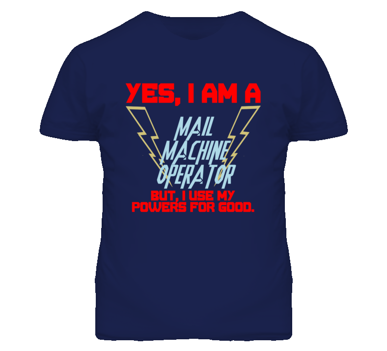 Yes I Am A Mail Machine Operator Funny Powers T Shirt Yes I Am A Mail Machine Operator Funny Powers T Shirt