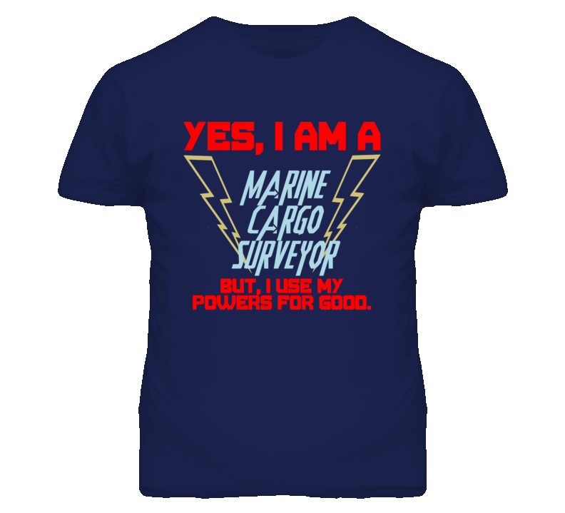 Yes I Am A Marine Cargo Surveyor Funny Powers T Shirt Yes I Am A Marine Cargo Surveyor Funny Powers T Shirt