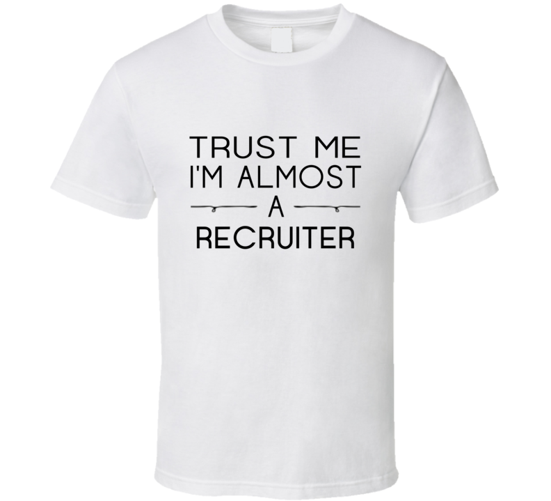 Recruiter Trust Me Occupation T Shirt Recruiter Trust Me Occupation T Shirt