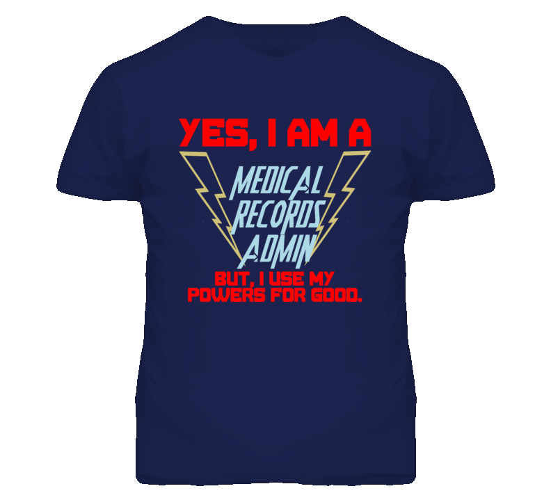 Yes I Am A Medical Records Admin Funny Powers T Shirt Yes I Am A Medical Records Admin Funny Powers T Shirt