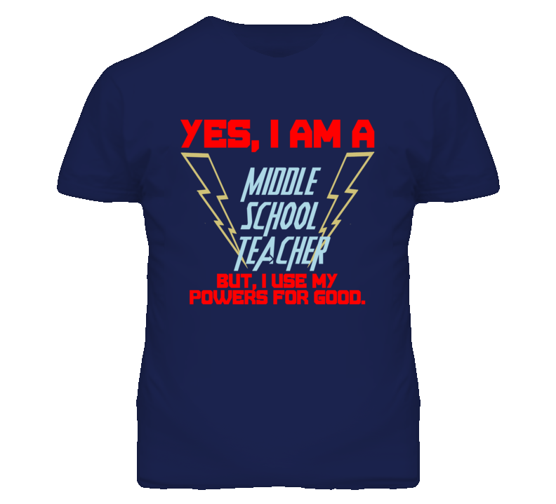 Yes I Am A Middle School Teacher Funny Powers T Shirt