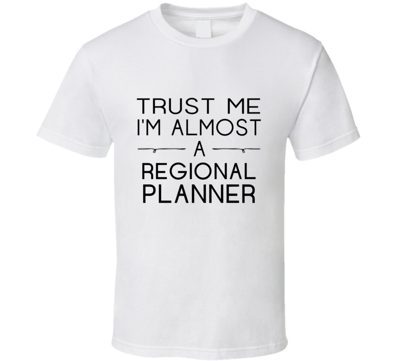 Regional Planner Trust Me Occupation T Shirt Regional Planner Trust Me Occupation T Shirt