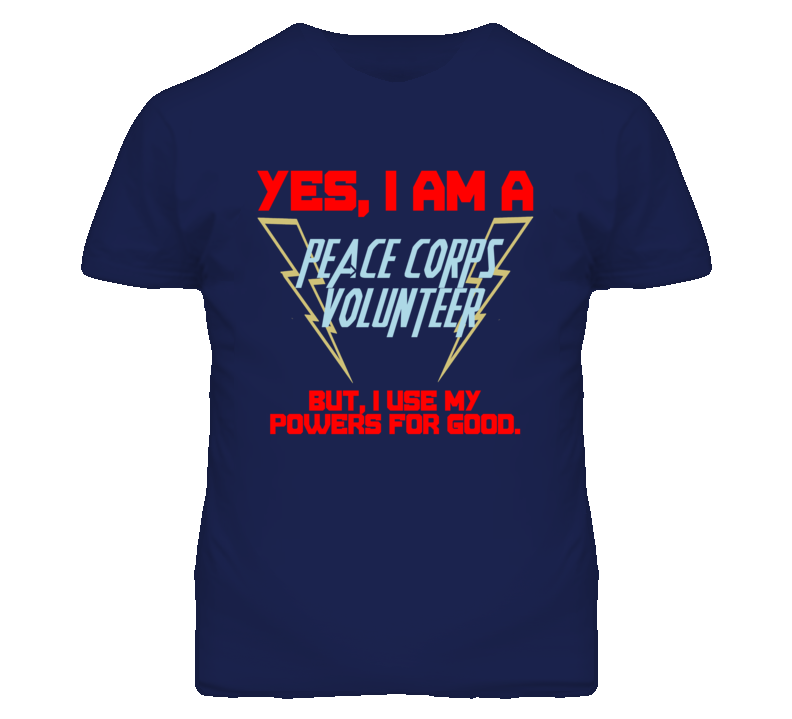 Yes I Am A Peace Corps Volunteer Funny Powers T Shirt