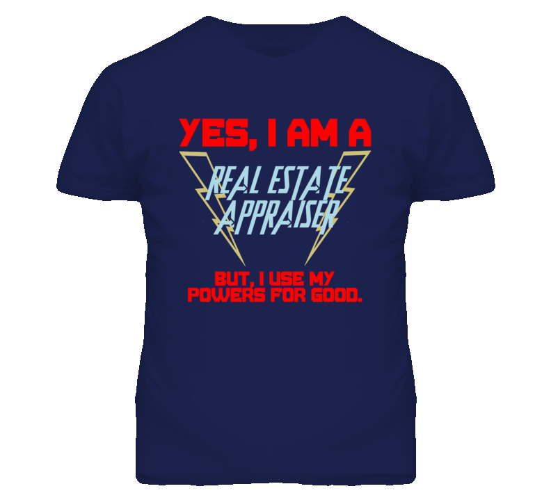 Yes I Am A Real Estate Appraiser Funny Powers T Shirt