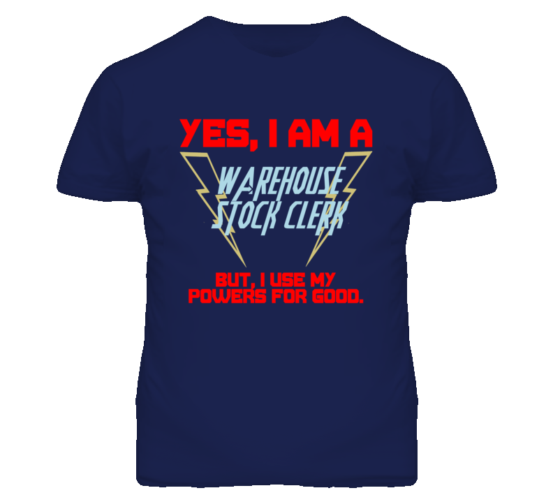 Yes I Am A Warehouse Stock Clerk Funny Powers T Shirt Yes I Am A Warehouse Stock Clerk Funny Powers T Shirt