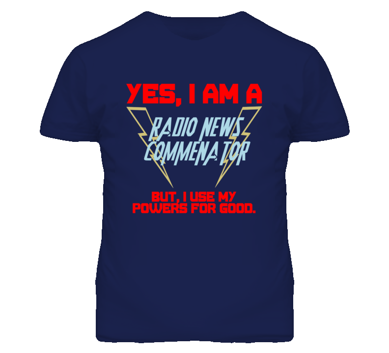 Yes I Am A Radio News Commenator Funny Powers T Shirt Yes I Am A Radio News Commenator Funny Powers T Shirt