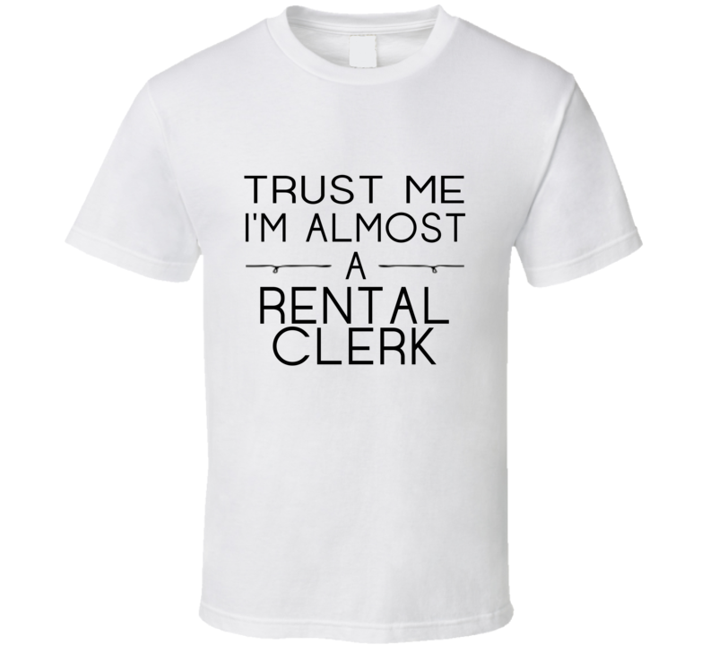Rental Clerk Trust Me Occupation T Shirt Rental Clerk Trust Me Occupation T Shirt
