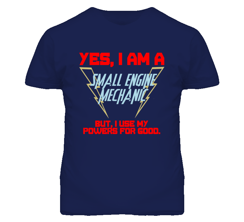 Yes I Am A Small Engine Mechanic Funny Powers T Shirt Yes I Am A Small Engine Mechanic Funny Powers T Shirt