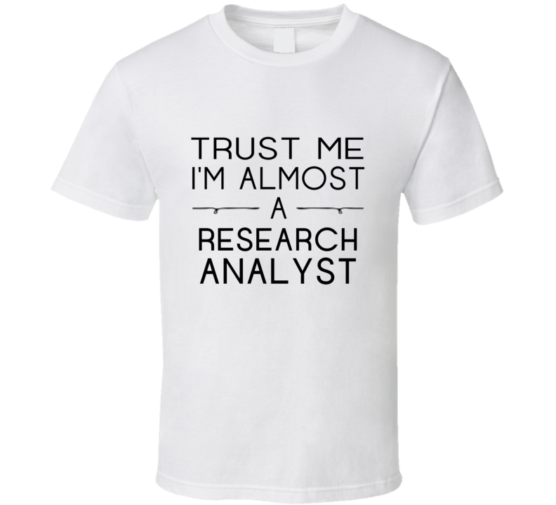 Research Analyst Trust Me Occupation T Shirt Research Analyst Trust Me Occupation T Shirt