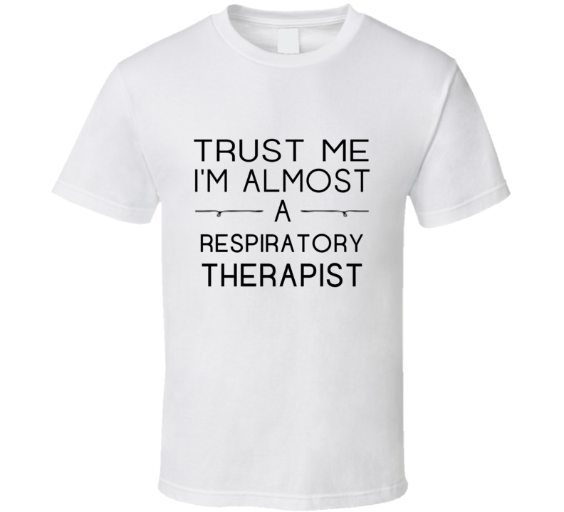 Respiratory Therapist Trust Me Occupation T Shirt Respiratory Therapist Trust Me Occupation T Shirt