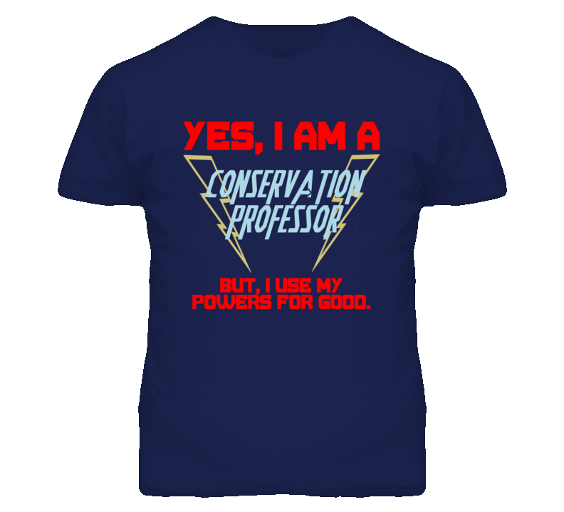 Yes I Am A Conservation Professor Funny Powers T Shirt Yes I Am A Conservation Professor Funny Powers T Shirt