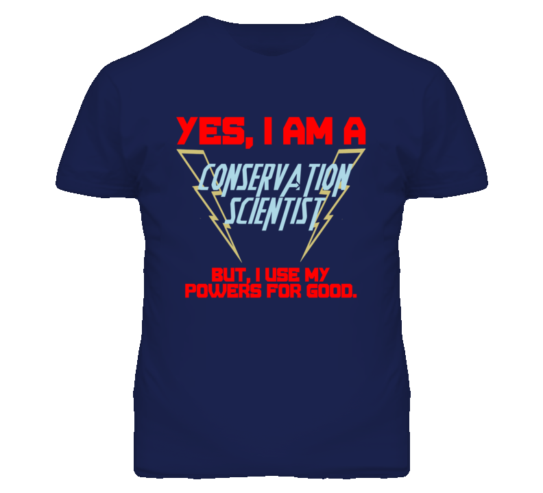 Yes I Am A Conservation Scientist Funny Powers T Shirt Yes I Am A Conservation Scientist Funny Powers T Shirt
