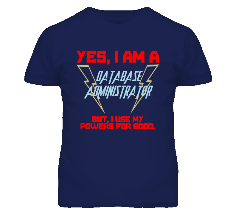 Yes I Am A Database Administrator Funny Powers T Shirt Yes I Am A Database Administrator Funny Powers T Shirt