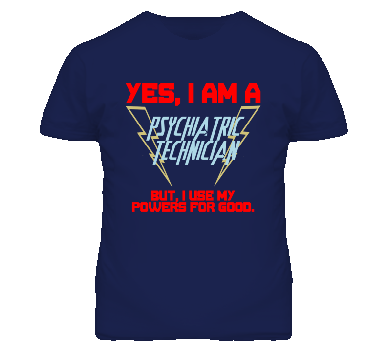 Yes I Am A Psychiatric Technician Funny Powers T Shirt