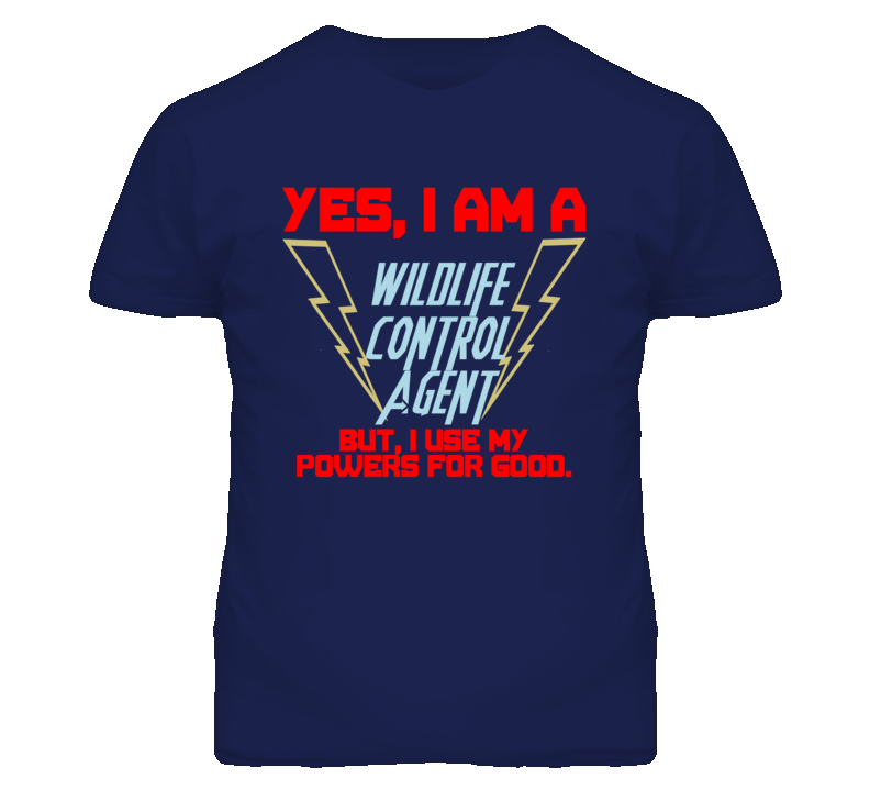 Yes I Am A Wildlife Control Agent Funny Powers T Shirt