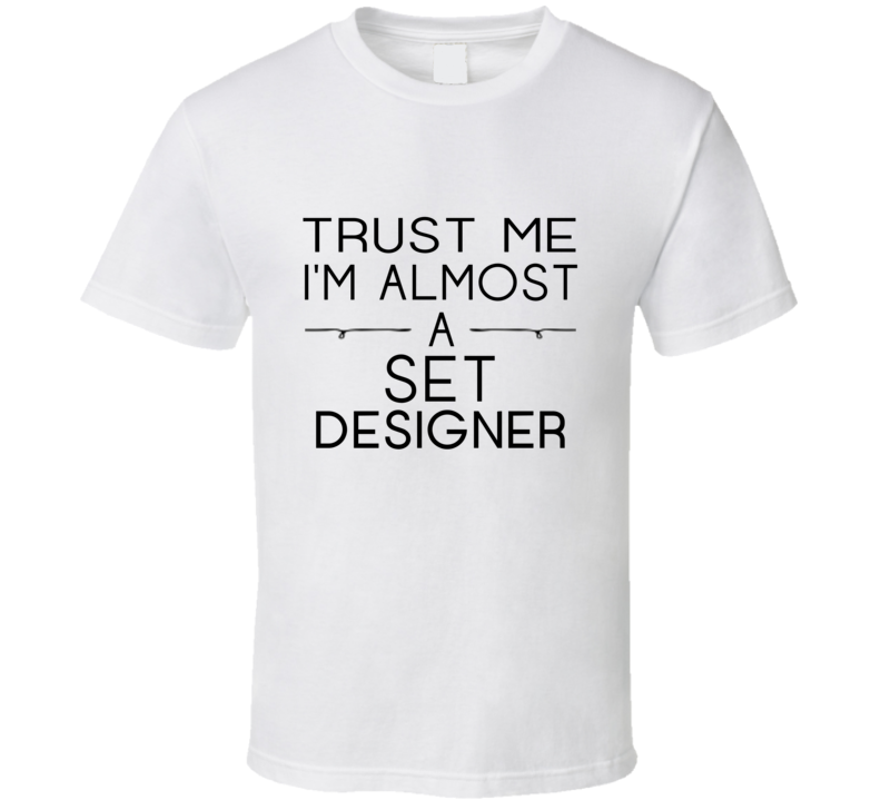Set Designer Trust Me Occupation T Shirt
