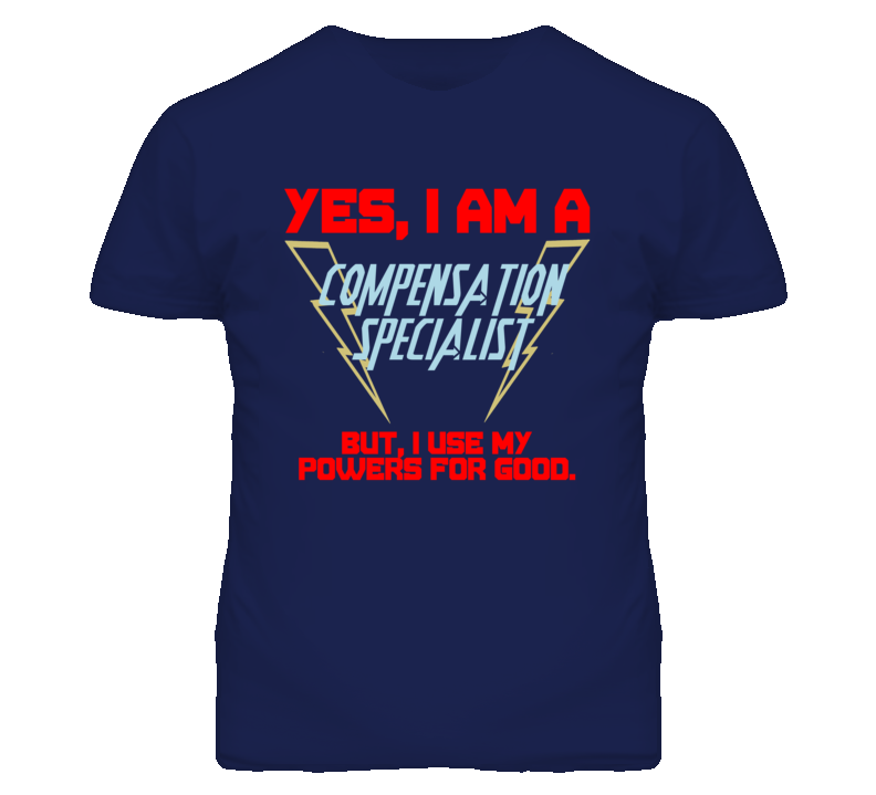 Yes I Am A Compensation Specialist Funny Powers T Shirt