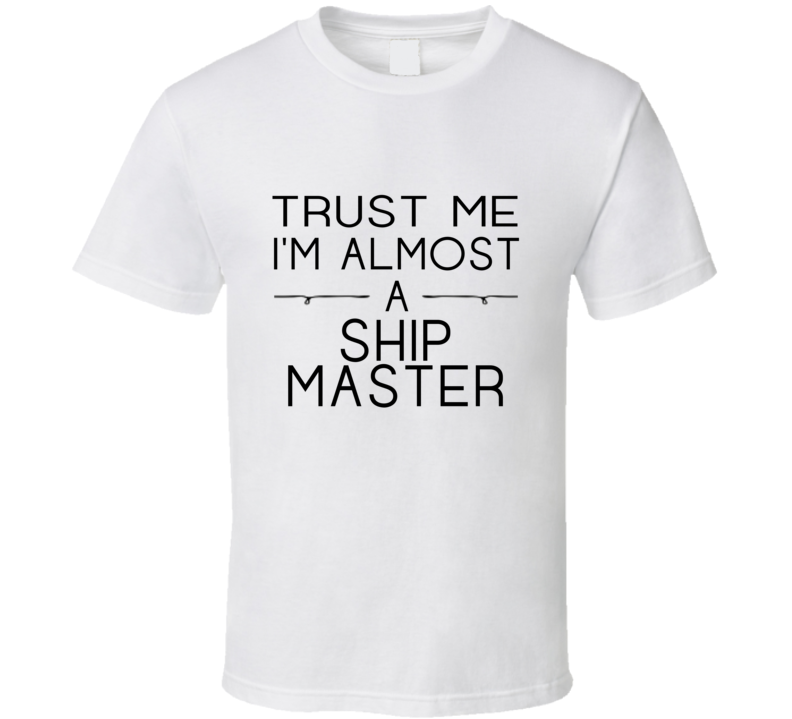 Ship Master Trust Me Occupation T Shirt Ship Master Trust Me Occupation T Shirt