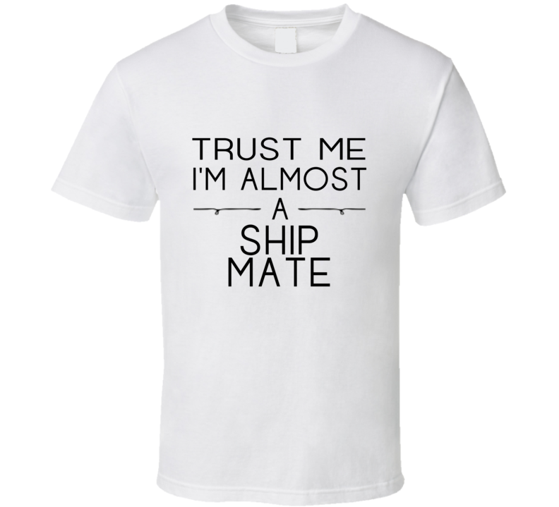 Ship Mate Trust Me Occupation T Shirt Ship Mate Trust Me Occupation T Shirt