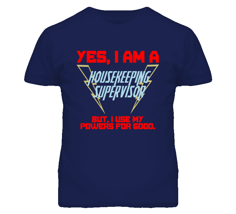 Yes I Am A Housekeeping Supervisor Funny Powers T Shirt Yes I Am A Housekeeping Supervisor Funny Powers T Shirt