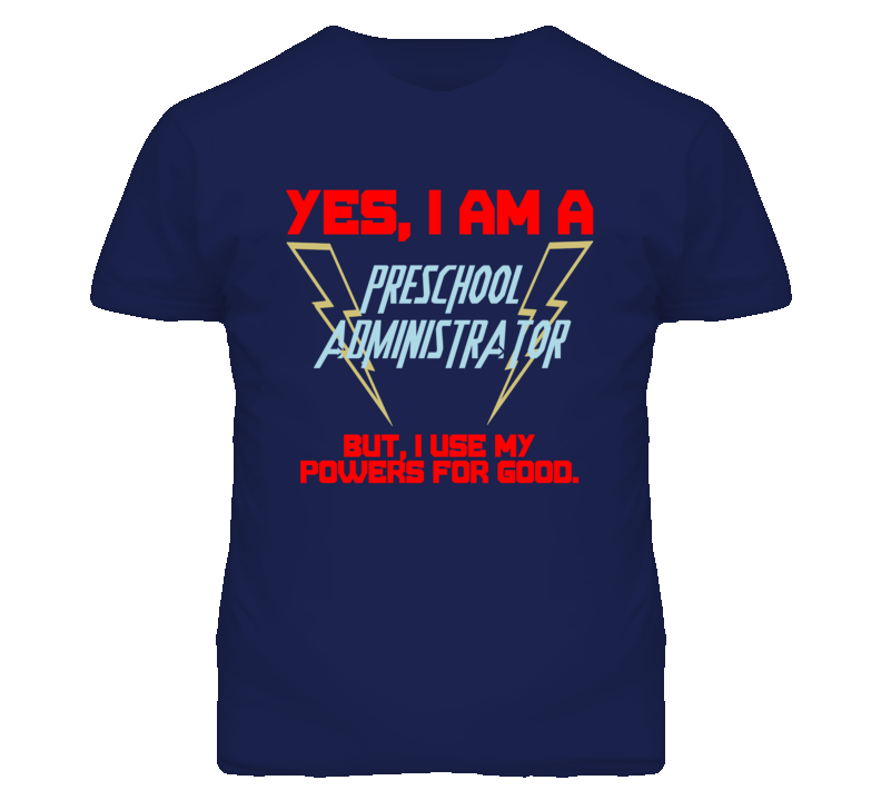 Yes I Am A Preschool Administrator Funny Powers T Shirt