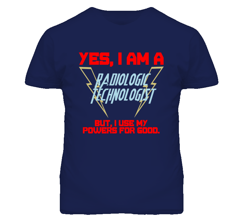 Yes I Am A Radiologic Technologist Funny Powers T Shirt Yes I Am A Radiologic Technologist Funny Powers T Shirt