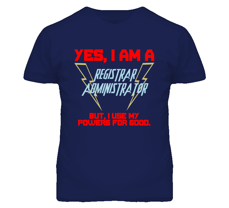 Yes I Am A Registrar Administrator Funny Powers T Shirt Yes I Am A Registrar Administrator Funny Powers T Shirt
