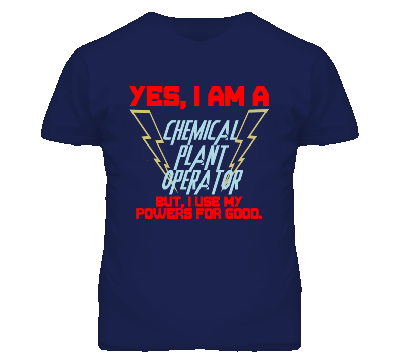 Yes I Am A Chemical Plant Operator Funny Powers T Shirt Yes I Am A Chemical Plant Operator Funny Powers T Shirt
