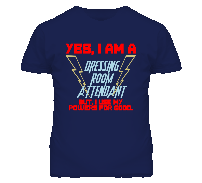 Yes I Am A Dressing Room Attendant Funny Powers T Shirt