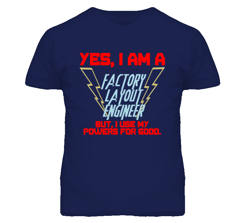 Yes I Am A Factory Layout Engineer Funny Powers T Shirt Yes I Am A Factory Layout Engineer Funny Powers T Shirt