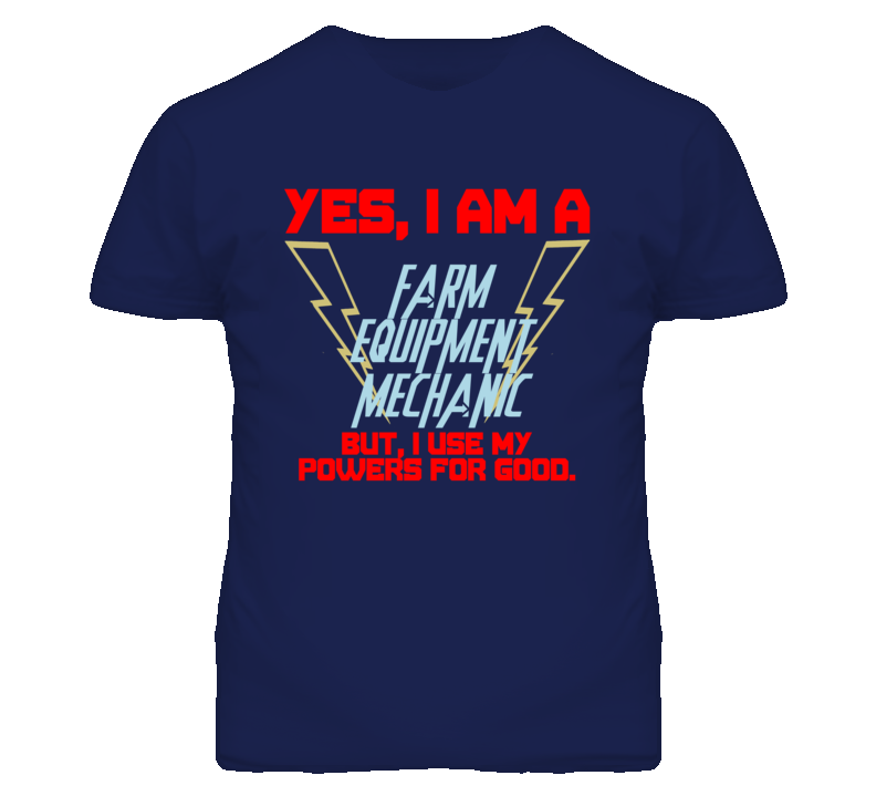 Yes I Am A Farm Equipment Mechanic Funny Powers T Shirt