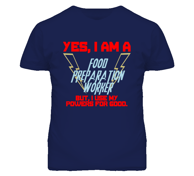 Yes I Am A Food Preparation Worker Funny Powers T Shirt Yes I Am A Food Preparation Worker Funny Powers T Shirt