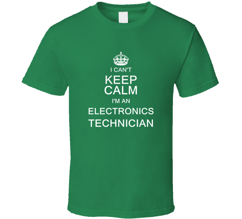 I Can't Keep Calm I'm a Electronics Technician  T Shirt